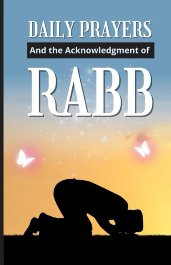 Daily Prayers and The Acknowledgement of Rabb