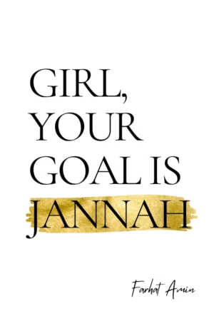 GIRL, YOUR GOAL IS JANNAH