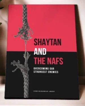 SHAYTAN AND THE NAFS: OVER COMING OUR