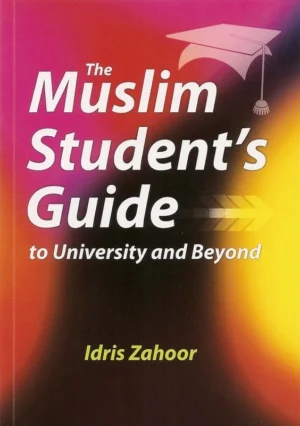 The Muslim Student’s Guide to University and