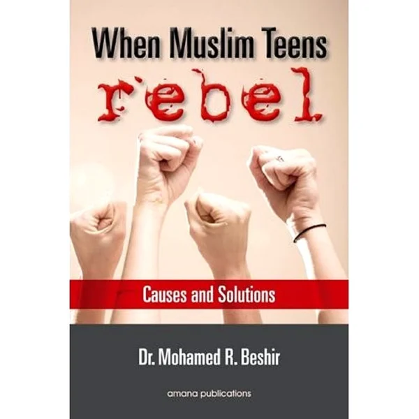 When Muslim Teens Rebel: Causes and Solutions